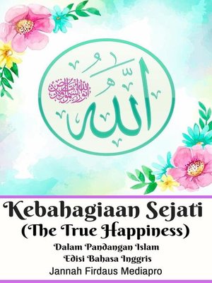 cover image of Kebahagiaan Sejati (The True Happiness) Dalam Pandangan Islam Edisi Bahasa Inggris
